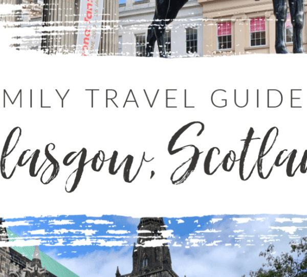 Your Family Travel Guide to Glasgow