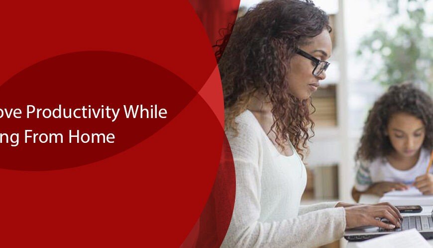 Improve Productivity While Working From Home