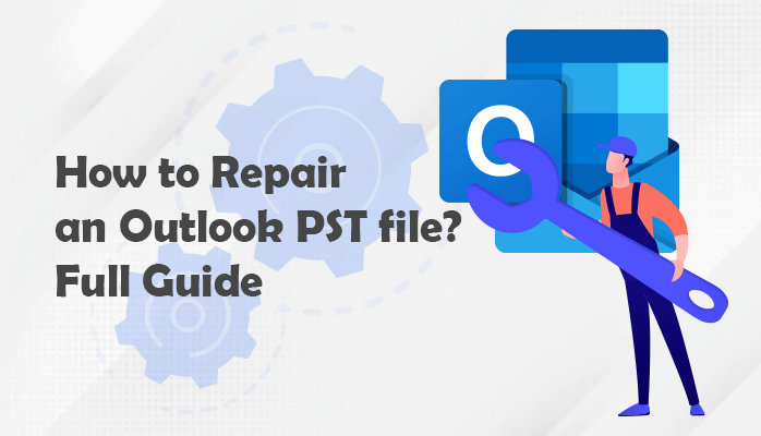 A Comprehensive Guide on Recovering Corrupt PST Files