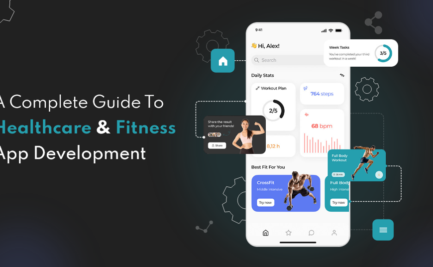 A Complete Guide To Healthcare And Fitness App Development